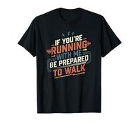 Si Vous courez avec Moi, Soyez prêt à Marcher drôle en Disant T-Shirt