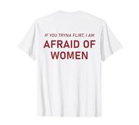 Si Vous essayez de flirter, Vous Avez Peur des Femmes, flirtez drôlement sur Le Dos ? T-Shirt