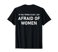 Si Vous essayez de flirter, Vous Avez Peur des Femmes, flirtez drôlement sur Le Dos ? T-Shirt