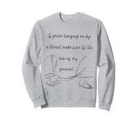 Si vous êtes accroché à un fil, il vaut mieux être l'ourlet de lui Sweatshirt