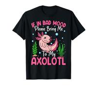 Si Vous êtes de Mauvaise Humeur, amenez-Moi à Mon Axolotl T-Shirt