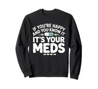 Si Vous êtes Heureuse et Que Vous Le Savez, C'est Votre médicament en Pharmacie Sweatshirt