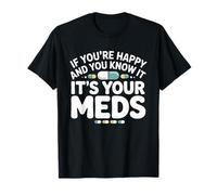 Si Vous êtes Heureuse et Que Vous Le Savez, C'est Votre médicament en Pharmacie T-Shirt