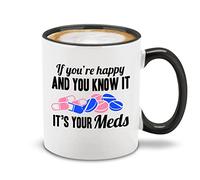 Si Vous Êtes Heureux Et Que Vous Le Savez, C'Est Grâce À Vos Médicaments. Mug Modernes Tasse À Café Mignonne Tasse Pour Cacao Chocolat Chaud Bureau 330Ml
