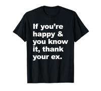 Si Vous êtes Heureux et Que Vous Le Savez, remerciez Votre ex vêtements T-Shirt