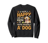 Si Vous êtes Heureux et Que Vous Le Savez, Vous êtes Probablement Un Chien Sweatshirt
