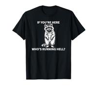 Si Vous êtes Ici, Qui est en Train de Courir, Hell Funny Raccoon Sarcastic ? T-Shirt