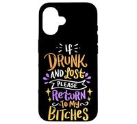 Si Vous êtes Ivre et Perdu, Veuillez Retourner à My Bitches Alcohol Party Coque pour iPhone 16