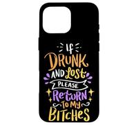 Si Vous êtes Ivre et Perdu, Veuillez Retourner à My Bitches Alcohol Party Coque pour iPhone 16 Pro Max