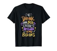 Si vous êtes ivre et perdu, veuillez retourner à My Bitches Alcohol Party T-Shirt