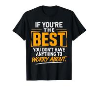 Si Vous êtes Le Meilleur, Vous n'avez Rien à craindre T-Shirt