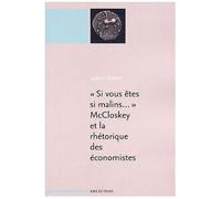 Si Vous Êtes Malins..." Mccloskey Et La Rhétorique Des Sciences Économiques
