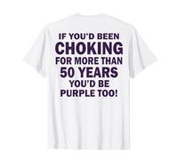 Si Vous étiez étouffé Depuis Plus de 50 Ans (à l'arrière) T-Shirt