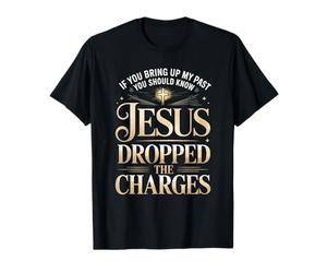 Si Vous évoquez Mon passé, Jésus a abandonné Les poursuites T-Shirt