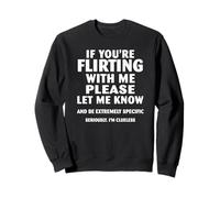 Si Vous flirtez avec Moi, Faites-Le Moi Savoir Sweatshirt