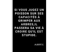 Si Vous Jugez Un Poisson Sur Ses Capacités à Grimper Aux Arbres, Il Passera Sa Vie à Croire Qu'il Est Stupide: Citation Albert Einstei... | 100 PAGES LIGNÉES | FORMAT 15,24 cm x 22,89 cm