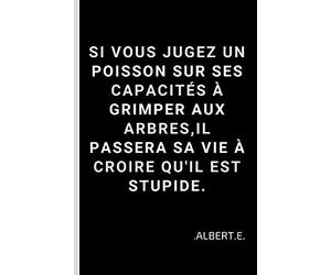 Si Vous Jugez Un Poisson Sur Ses Capacités à Grimper Aux Arbres, Il Passera Sa Vie à Croire Qu'il Est Stupide: Citation Albert Einstei... | 100 PAGES LIGNÉES | FORMAT 15,24 cm x 22,89 cm