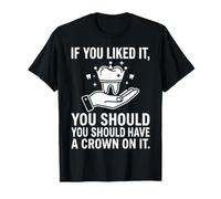 Si Vous l'avez aimé, Vous Devriez Avoir Une Couronne sur Elle Humour de Dentiste T-Shirt