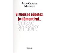Si vous le répétez, je démentirai: Chirac, Sarkozy, Villepin