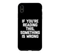 Si Vous lisez ceci, C'est Que Quelque Chose ne va Pas, C'est Un Dicton Amusant Coque pour iPhone XS Max