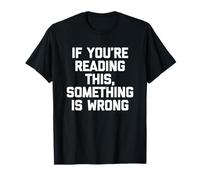 Si Vous lisez ceci, C'est Que Quelque Chose ne va Pas, C'est Un Dicton Amusant T-Shirt