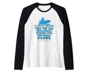 Si Vous lisez ceci, Vous pêchez trop près Manche Raglan