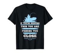 Si Vous lisez ceci, Vous pêchez trop près T-Shirt