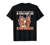 Si Vous Me Cherches, Je Serai Avec Les Chevaux T-Shirt