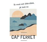 Si vous me cherchez, je suis au CAP FERRET: Carnet de notes 80 pages sud-ouest