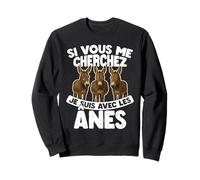Si Vous Me Cherchez, Je Suis Avec Les Ânes Sweatshirt