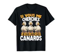 Si Vous Me Cherchez, Je Suis Avec Les Canards T-Shirt