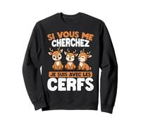 Si Vous Me Cherchez, Je suis avec Les Cerfs Sweatshirt