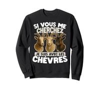 Si Vous Me Cherchez, Je Suis Avec Les Chèvres Sweatshirt