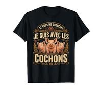 Si Vous Me Cherchez Je suis avec Les Cochons Ferme T-Shirt