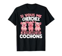 Si Vous Me Cherchez, Je Suis Avec Les Cochons T-Shirt