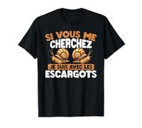 Si Vous Me Cherchez, Je Suis Avec Les Escargots T-Shirt