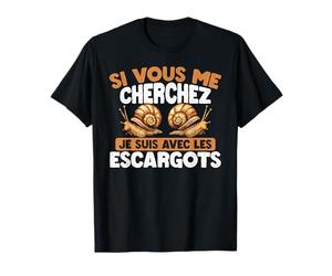 Si Vous Me Cherchez, Je suis avec Les Escargots T-Shirt