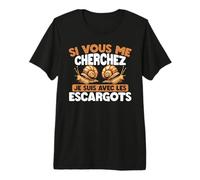 Si Vous Me Cherchez, Je suis avec Les Escargots T-Shirt Haut de Gamme