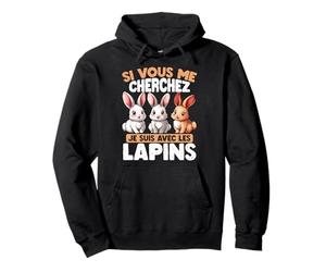 Si Vous Me Cherchez, Je Suis Avec Les Lapins Sweat à Capuche