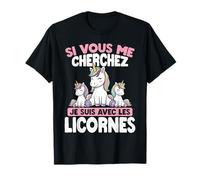 Si Vous Me Cherchez, Je suis avec Les Licornes T-Shirt
