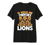 Si Vous Me Cherchez, Je suis avec Les Lions T-Shirt Haut de Gamme
