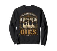 Si Vous Me Cherchez Je suis avec Les Oies Ferme Sweatshirt
