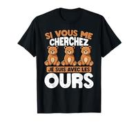 Si Vous Me Cherchez, Je suis avec Les Ours T-Shirt
