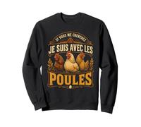 Si Vous Me Cherchez Je suis avec Les Poules Ferme Sweatshirt