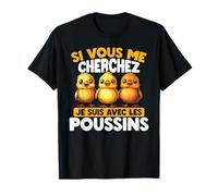 Si Vous Me Cherchez, Je Suis Avec Les Poussins T-Shirt