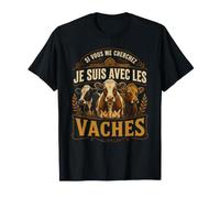 Si Vous Me Cherchez Je suis avec Les Vaches Ferme T-Shirt