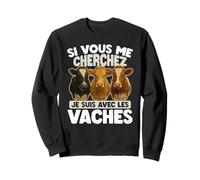 Si Vous Me Cherchez, Je Suis Avec Les Vaches Sweatshirt