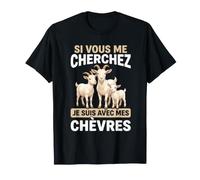Si Vous Me Cherchez Je suis avec Mes Chèvres Humour T-Shirt