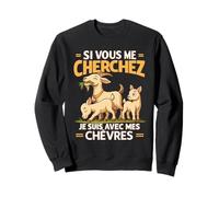 Si Vous Me Cherchez Je suis avec Mes Chèvres Sweatshirt
