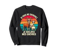 Si Vous Me Cherchez Je suis avec Mes Chèvres Sweatshirt